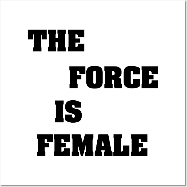 THE FORCE IS FEMALE Wall Art by Ratherkool